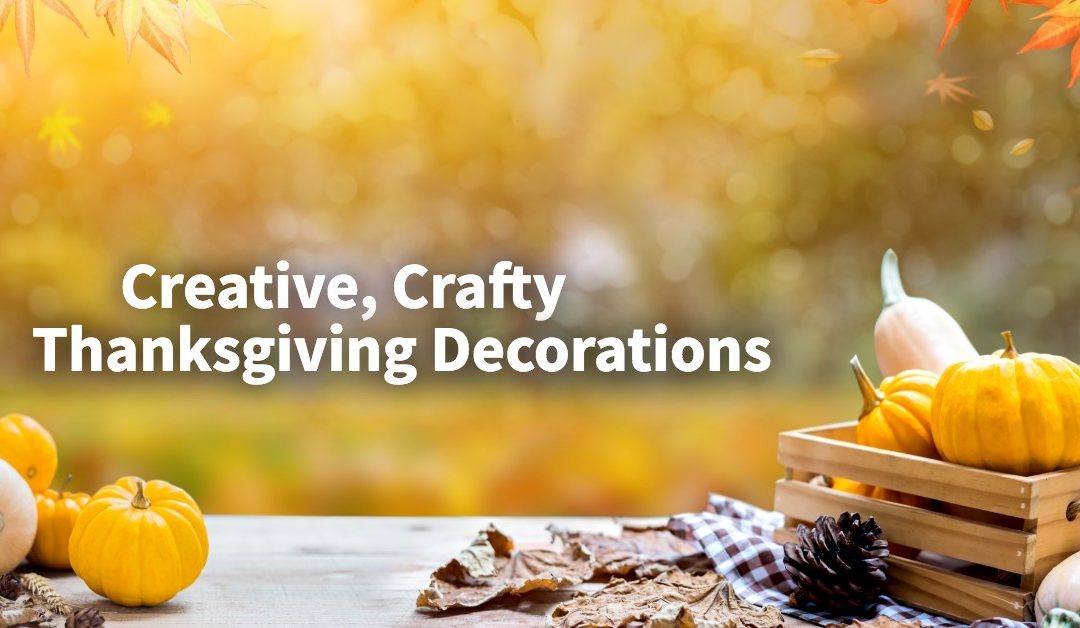 Creative, Crafty Thanksgiving Decorations