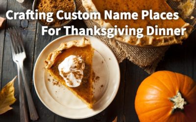 Crafting Custom Name Places for Thanksgiving Dinner