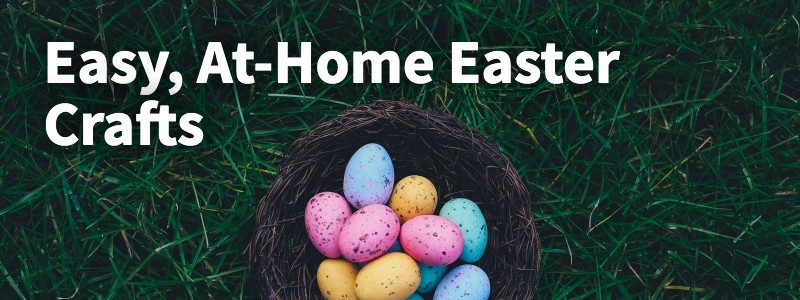 Easy, At-Home Easter Crafts