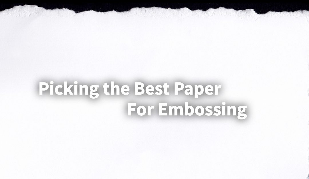 Picking The Best Paper for Embossing